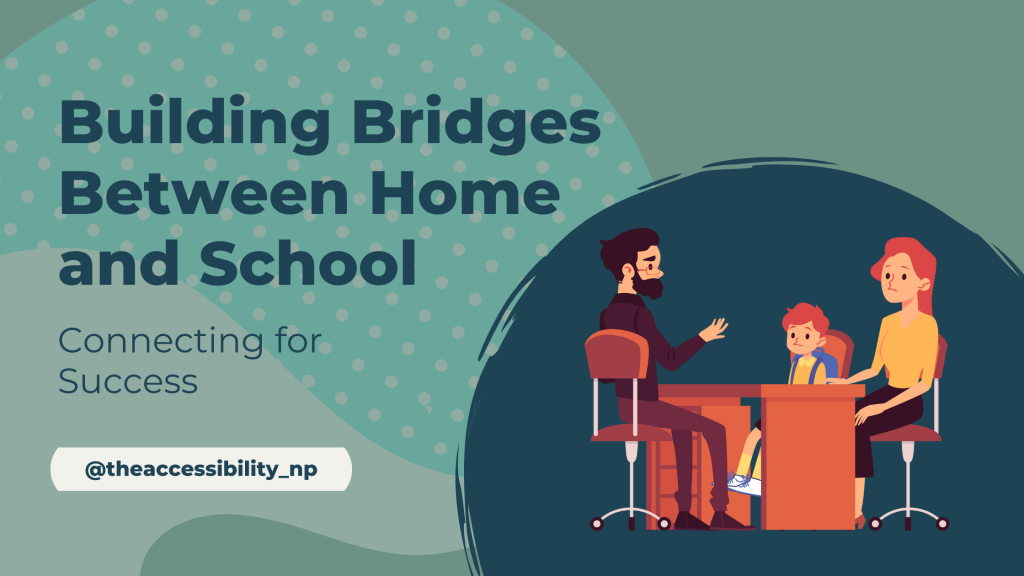 Alt text: Illustration of a parent-teacher conference with a male teacher sitting at a desk across from a mother and her child, who appears concerned. The text reads 'Building Bridges Between Home and School: Connecting for Success' with the Instagram handle '@theaccessibility_np' at the bottom. The background features a teal and green color scheme with polka dots and abstract shapes.