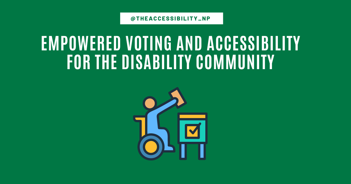 The image features the title “Empowered Voting and Accessibility for the Disability Community” in bold white text on a green background. At the top, the Instagram handle "@TheAccessibility_NP" is displayed. Below the title is an icon of a person in a wheelchair casting a vote into a ballot box, symbolizing accessibility in the voting process. The image effectively communicates the theme of disability advocacy in voting.