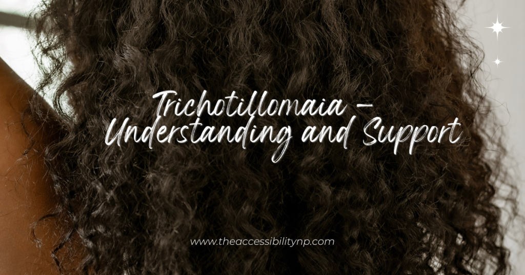 The image contains close-up curly hair with the text "Trichotillomania – Understanding and Support" written in a white, script-like font. At the bottom, it shows the website URL "www.theaccessibilitynp.com." The overall background is dark, and there are two small star-like designs in the top right corner.