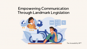 Illustration titled 'Empowering Communication Through Landmark Legislation' showing a man and a woman using communication devices. The man is on the phone with a notepad in front of him, symbolizing telecommunication. The woman is on a video call, with star icons around her image, representing accessibility in customer service. Various icons, like checklists, sales tags, and percentage symbols, surround them, symbolizing different aspects of communication and accessibility. The logo 'The Accessibility NP™' is at the bottom right.